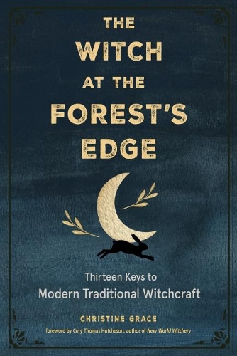 Бумажная книга «The Witch at the Forest's Edge: Thirteen Keys to Modern Traditional Witchcraft», автор Кристин Грейс - фото №1