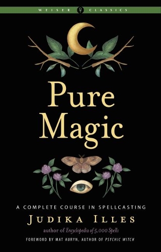 Паперова книга «Pure Magic: A Complete Course in Spellcasting Weiser Classics», автор Джудіка Іллес - фото №1