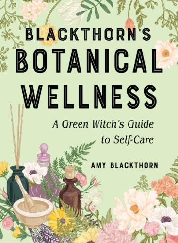 Паперова книга «Blackthorn's Botanical Wellness: A Green Witch's Guide to Self-Care», автор Емі Блекторн - фото №1