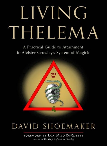 Паперова книга «Living Thelema: A Practical Guide to Attainment in Aleister Crowley's System of Magick», автор Девід Шумейкер - фото №1