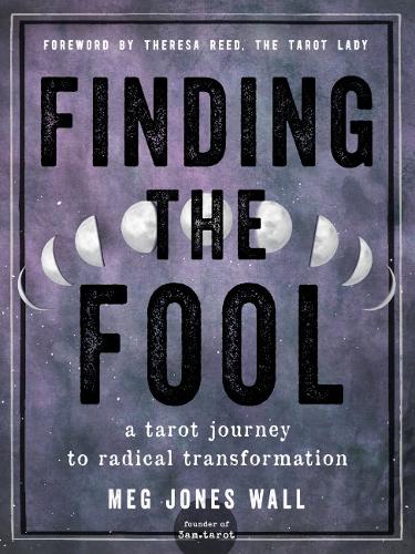 Бумажная книга «Finding the Fool: A Tarot Journey to Radical Transformation», автор Мэг Джонс Уолл - фото №1