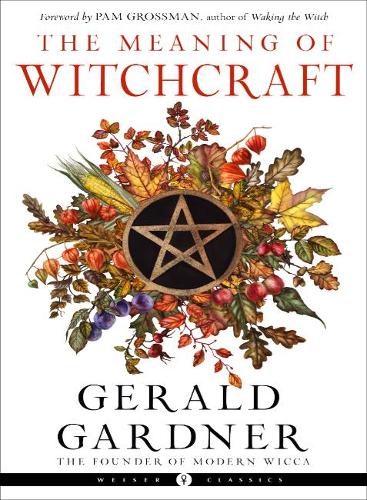 Паперова книга «The Meaning of Witchcraft: Weiser Classics», автор Джеральд Гарднер - фото №1