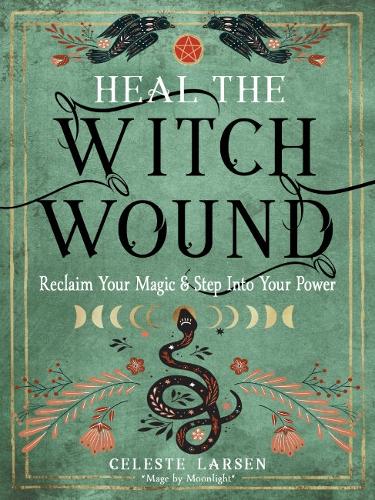 Бумажная книга «Heal the Witch Wound: Reclaim Your Magic and Step Into Your Power», автор Селеста Ларсен - фото №1