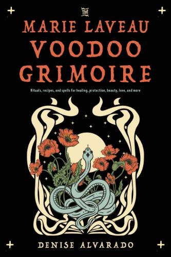 Бумажная книга «The Marie Laveau Voodoo Grimoire: Rituals, Recipes, and Spells for Healing, Protection, Beauty, Love, and More», автор Дениз Альварадо - фото №1