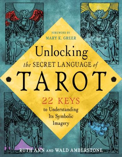 [object Object] «Unlocking the Secret Language of the Tarot: 22 Keys to Understanding its Symbolic Imagery», автор Рут Енн Амберстоун - фото №1