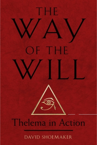 Паперова книга «The Way of the Will: Thelema in Action», автор Девід Шумейкер - фото №1