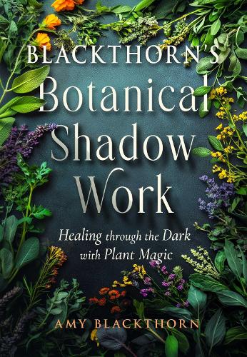 Бумажная книга «Blackthorn's Botanical Shadow Work: Healing Through the Dark with Plant Magic», автор Эми Блэкторн - фото №1