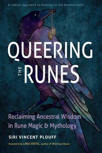 Бумажная книга «Queering the Runes: Reclaiming Ancestral Wisdom in Rune Magic and Mythology», автор Сири Винсент Плуфф - фото №1