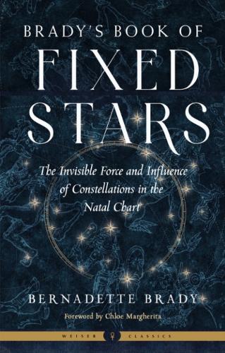 Бумажная книга «Brady's Book of Fixed Stars: The Invisible Force and Influence of Constellations in the Natal Chart», автор Бернадетт Брейди - фото №1