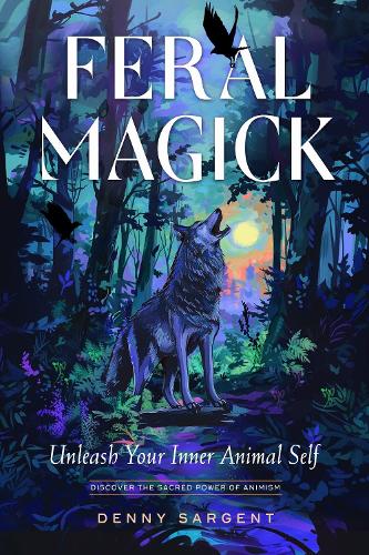 Бумажная книга «Feral Magick: Unleash Your Inner Animal Self», автор Денни Сарджент - фото №1