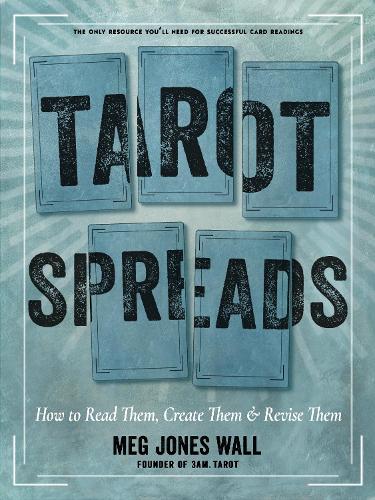 Бумажная книга «Tarot Spreads: How to Read Them, Create Them, and Revise Them», автор Мэг Джонс Уолл - фото №1