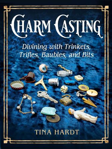 Паперова книга «Charm Casting: Divining with Trinkets, Trifles, Baubles, and Bits», автор Тіна Хардт - фото №1