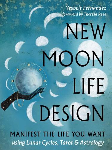 Бумажная книга «New Moon Life Design: Manifest the Life You Want Using Lunar Cycles, Tarot, and Astrology», автор Йесбель Фернандес - фото №1