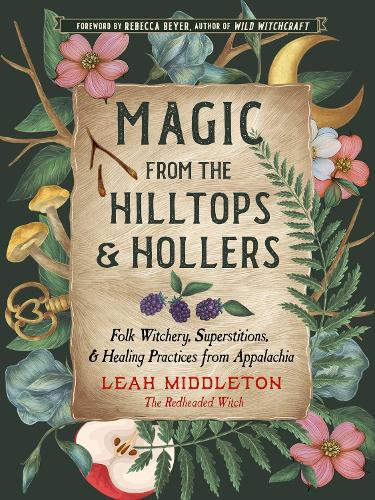 Бумажная книга «Magic from the Hilltops and Hollers: Folk Witchery, Superstitions, and Healing Practices from Appalachia», автор Лия Миддлтон - фото №1