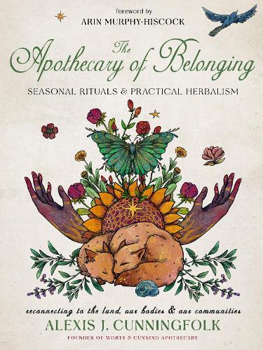 Бумажная книга «The Apothecary of Belonging: Seasonal Rituals and Practical Herbalism», автор Алексис Дж. Каннингфолк - фото №1