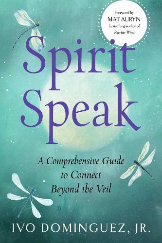 Паперова книга «Spirit Speak: A Comprehensive Guide to Connect Beyond the Veil», автор Іво Домінгес-молодший - фото №1
