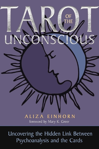 Бумажная книга «Tarot of the Unconscious: Uncovering the Hidden Link Between Psychoanalysis and the Cards», автор Ализа Эйнхорн - фото №1