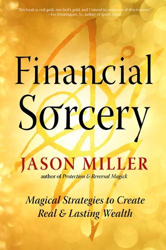Паперова книга «Financial Sorcery: Magical Strategies to Create Real and Lasting Wealth», автор Джейсон Міллер - фото №1