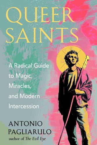Бумажная книга «Queer Saints: A Radical Guide to Magic, Miracles, and Modern Intercession», автор Антонио Пальяруло - фото №1