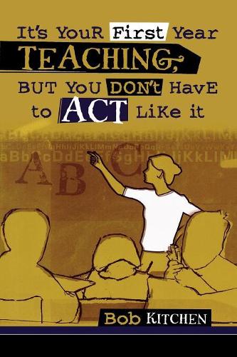 Паперова книга «It's Your First Year Teaching, But You Don't Have to Act Like It», автор Боб Кітчен - фото №1