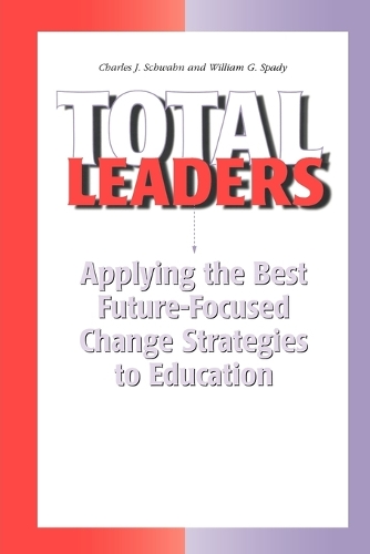 Бумажная книга «Total Leaders: Applying The Best Future-Focused Change Strategies to Education», авторов Чак Дж. Шван, Уильям Г. Спэди - фото №1