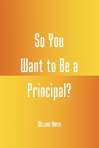 Бумажная книга «So You Want to be a Principal?», автор Уильям Хейс - фото №1
