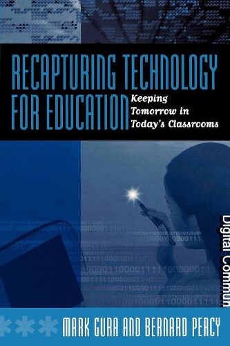 Бумажная книга «Recapturing Technology for Education: Keeping Tomorrow in Today's Classrooms», авторов Бернар Перси, Марк Гура - фото №1