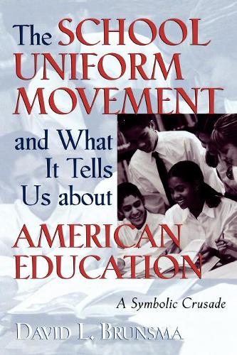 Паперова книга «The School Uniform Movement and What It Tells Us about American Education: A Symbolic Crusade», автор Девід Л. Брунсма - фото №1