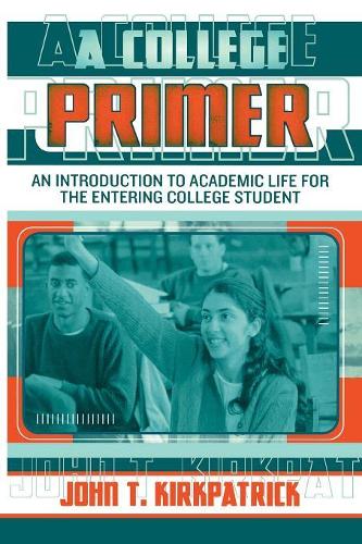 Бумажная книга «A College Primer: An Introduction to Academic Life for the Entering College Student», автор Джон Т. Киркпатрик - фото №1
