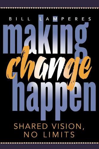 Паперова книга «Making Change Happen: Shared Vision, No Limits», автор Білл Ламперес - фото №1