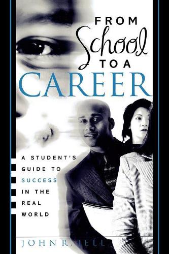 Бумажная книга «From School to a Career: A Student's Guide to Success in the Real World», автор Джон Р. Джелл - фото №1
