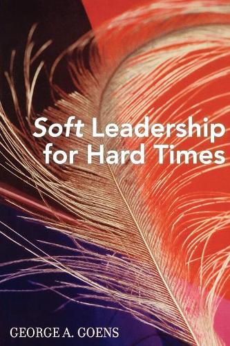 Паперова книга «Soft Leadership for Hard Times», автор Джордж А. Гунс - фото №1