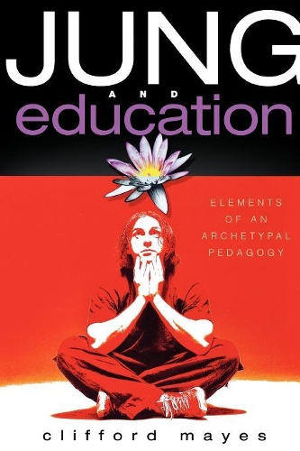 Паперова книга «Jung and Education: Elements of an Archetypal Pedagogy», автор Кліффорд Мейс - фото №1