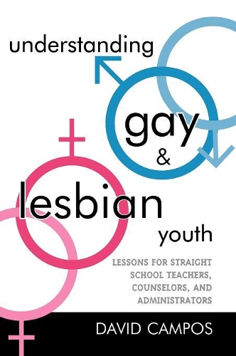Бумажная книга «Understanding Gay and Lesbian Youth: Lessons for Straight School Teachers, Counselors, and Administrators», автор Дэвид Кампос - фото №1