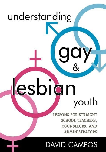 Бумажная книга «Understanding Gay and Lesbian Youth: Lessons for Straight School Teachers, Counselors, and Administrators», автор Дэвид Кампос - фото №1