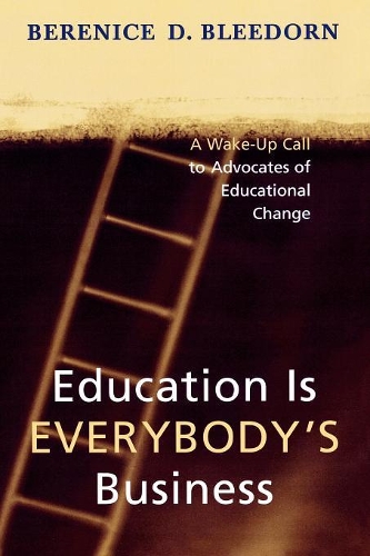 Бумажная книга «Education is Everybody's Business: A Wake-Up Call to Advocates of Educational Change», автор Беренис Д. Блидорн - фото №1
