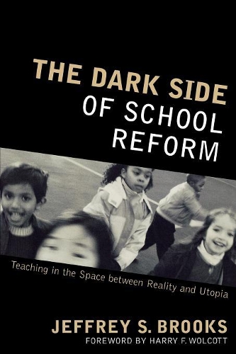 Паперова книга «The Dark Side of School Reform: Teaching in the Space between Reality and Utopia», автор Джеффрі С. Брукс - фото №1