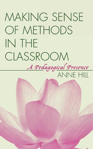 Паперова книга «Making Sense of Methods in the Classroom: A Pedagogical Presence», автор Енн Хілл - фото №1