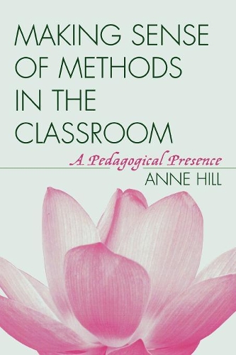 Паперова книга «Making Sense of Methods in the Classroom: A Pedagogical Presence», автор Енн Хілл - фото №1