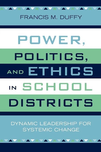 Бумажная книга «Power, Politics, and Ethics in School Districts: Dynamic Leadership for Systemic Change», автор Фрэнсис М. Даффи - фото №1