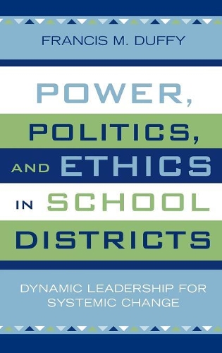 Бумажная книга «Power, Politics, and Ethics in School Districts: Dynamic Leadership for Systemic Change», автор Фрэнсис М. Даффи - фото №1