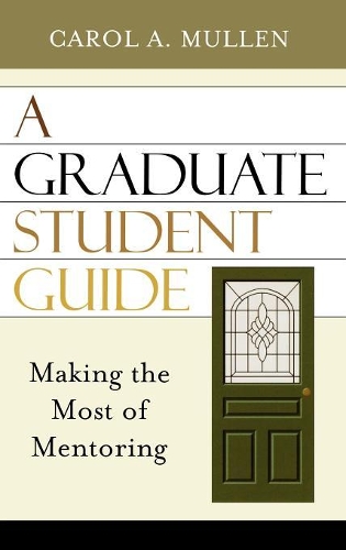 Бумажная книга «A Graduate Student Guide: Making the Most of Mentoring», автор Кэрол А. Маллен - фото №1