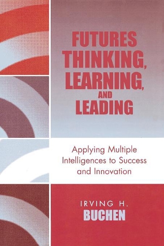 Бумажная книга «Futures Thinking, Learning, and Leading: Applying Multiple Intelligences to Success and Innovation», автор Ирвинг Х. Бухен - фото №1