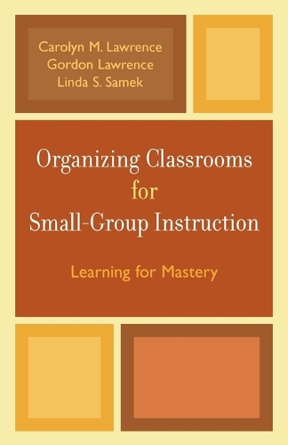 Бумажная книга «Organizing Classrooms for Small-Group Instruction: Learning for Mastery», авторов Кэролин М. Лоуренс, Гордон Лоуренс, Линда С. Самек - фото №1