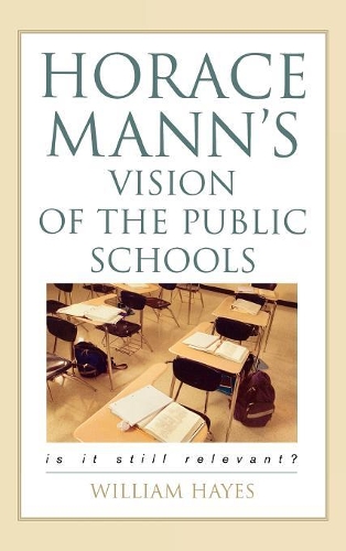 Бумажная книга «Horace Mann's Vision of the Public Schools: Is it Still Relevant?», автор Уильям Хейс - фото №1