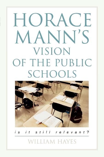 Бумажная книга «Horace Mann's Vision of the Public Schools: Is it Still Relevant?», автор Уильям Хейс - фото №1