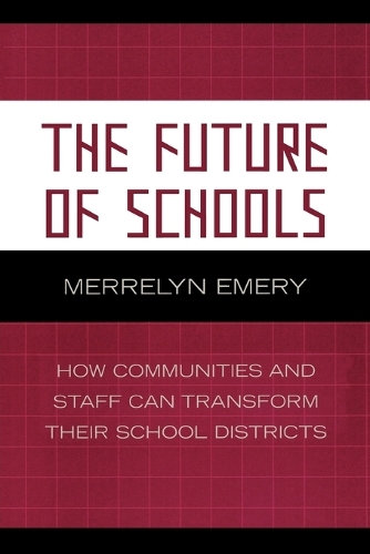 Бумажная книга «The Future of Schools: How Communities and Staff Can Transform Their School Districts», автор Меррелин Эмери - фото №1