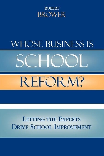 Бумажная книга «Whose Business is School Reform?: Letting the Experts Drive School Improvement», автор Роберт Брауэр - фото №1