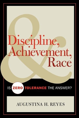 Паперова книга «Discipline, Achievement, and Race: Is Zero Tolerance the Answer?», автор Августина Г. Рейес - фото №1