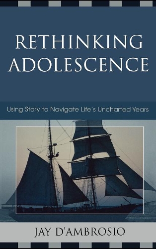 Бумажная книга «Rethinking Adolescence: Using Story to Navigate Life's Uncharted Years», автор Джей Д'Амброзио - фото №1